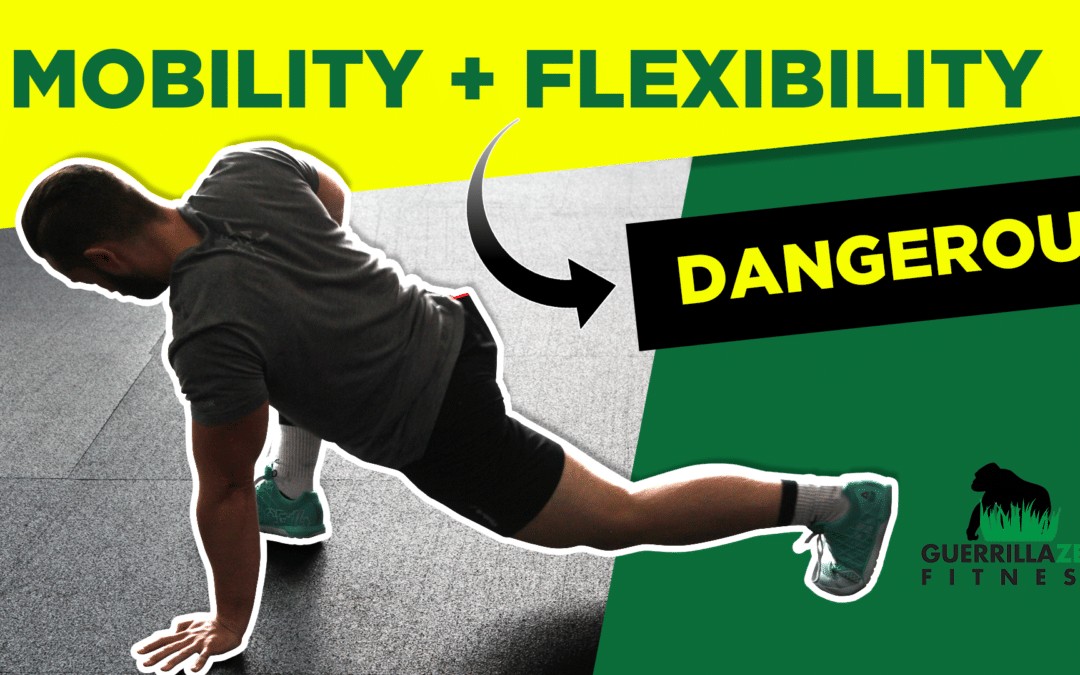 When Mobility + Flexibility ARE BAD THINGS!